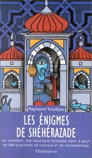 Cover of: Les énigmes de Shéhérazade, ou, Comment une malicieuse princesse vient à bout de 200 questions de logique et de mathématique