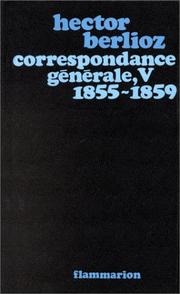 Cover of: Correspondance générale de Berlioz, tome 5, 1855-1859 by Hector Berlioz, François Lesure
