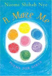 Cover of: A Maze Me by Naomi Shihab Nye, Naomi Shihab Nye