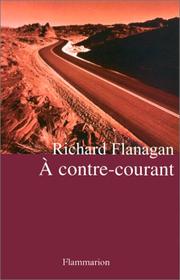 Cover of: A contre-courant by Richard Flanagan