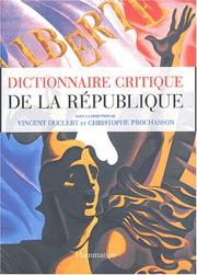 Cover of: Dictionnaire critique de la république by Vincent Duclert, Christophe Prochasson