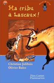 Cover of: Ma tribu à Lascaux ! by Christian Jolibois, Olivier Balez