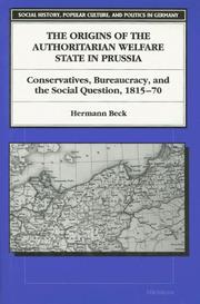 The origins of the authoritarian welfare state in Prussia by Beck, Hermann
