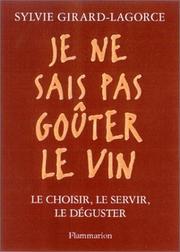 Cover of: Je ne sais pas goûter le vin by Sylvie Girard-Lagorce