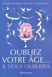 Cover of: Oubliez votre âge ... il vous oubliera by Gisèle Rutman, Jean Cazeneuve