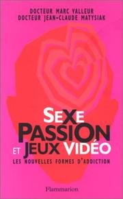 Cover of: Sexe passion et jeux vidéo by Docteur Jean-Claude Matysiak, Docteur Marc Valleur