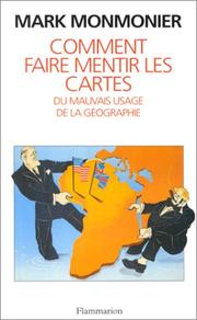 Cover of: Comment faire mentir les cartes, ou, Du mauvais usage de la géographie by Mark Monmonier