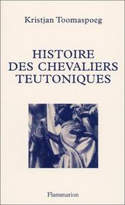 Cover of: Histoire des chevaliers teutoniques by Kristjan Toomaspoeg, Annliese Nef