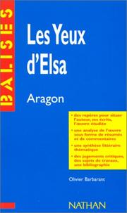Cover of: Les yeux d'Elsa, Aragon: Des repères pour situer l'auteur, ses écrits, l'oeuvre étudiée : une analyse de l'oeuvre sous forme de résumés et de commentaires ... des sujets de travaux, une bibliographie