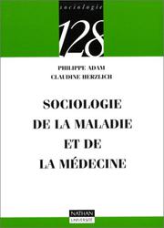 Cover of: Sociologie de la maladie et de la médecine by Philippe Adam, Claudine Herzlich, 128, François de Singly