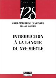 Cover of: Introduction à la langue du XVIe siècle by Marie-Madeleine Fragonard, Eliane Kotler, 128