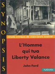 Cover of: L'Homme qui tua Liberty Valancede John Ford, étude critique