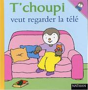 Cover of: T'choupi veut regarder la télé by Thierry Courtin