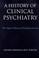 Cover of: A History of Clinical Psychiatry