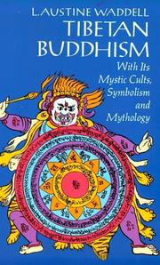 Cover of: Tibetan Buddhism: with its mystic cults, symbolism and mythology, and in its relation to Indian Buddhism.