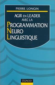 Cover of: Agir en leader avec la Programmation Neuro Linguistique