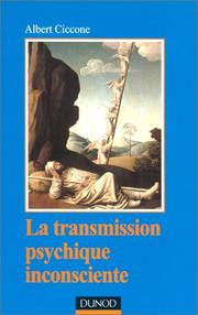 Cover of: La Transmission psychique inconsciente. Identification projective et fantasme de transmission by Albert Ciccone