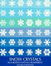 Snow Crystals by W. A. (Wilson Alwyn) Bentley, William Jackson Humphreys