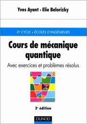 Cover of: Cours de mécanique quantique, avec 80 exercices corrigés, 3e édition by Ayant