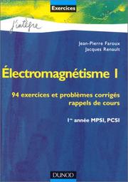 Electromagnétisme, tome 1 : 94 exercices et problèmes corrigés, rappels ...