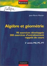 Cover of: Algèbre et géométrie : 90 exercices développés, 300 exercices d'entraînement, rappels de cours, 2 année PSI, PC, PT