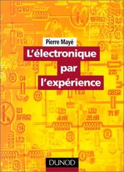 L'électronique par l'expérience by Pierre Mayé
