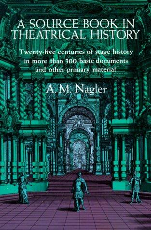 A source book in theatrical history = by A. M. Nagler
