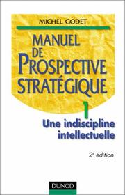 Cover of: Manuel de prospective stratégique tome 1 - une indiscipline intellectuelle