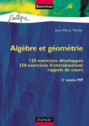 Cover of: Algèbre et géométrie, MP 2e année (120 exercices développés, 350 exercices d'entraînement, rappels de cours) by Jean-Marie Monier