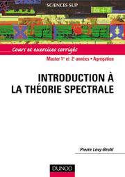 Introduction à la théorie spectrale - Cours et exercices corrigés by Pierre Lévy-Bruhl