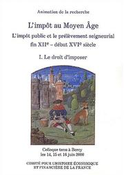 Cover of: L'impôt public et prélèvement seigneurial en France, fin XIIe - début XVIe siècle, tome 1 : Le droit d'imposer