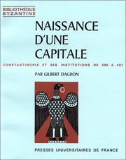 Cover of: Naissance d'une capitale : Constantinople et ses institutions de 330 à 451 by Gilbert Dagron