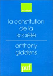 Cover of: La constitution de la société : Éléments de la théorie de la structuration by Anthony Giddens