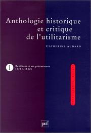 Cover of: Anthologie historique et critique de l'utilitarisme, tome 1 : Bentham et ses précurseurs (1711-1832)
