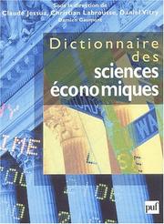 Cover of: Dictionnaire des sciences économiques by Claude Jessua, Christian Labrousse, Daniel Vitry, Claude Vitry, Gérard Debreu