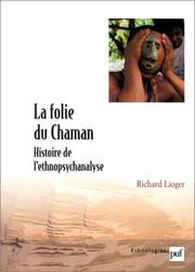 Cover of: La Folie du chaman : Histoire de l'ethnopsychanalyse