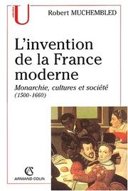 Cover of: L'invention de la France moderne. monarchie, cultures et societes (1500-166