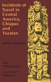 Incidents of travel in Central America, Chiapas, and Yucatan by John Lloyd Stephens