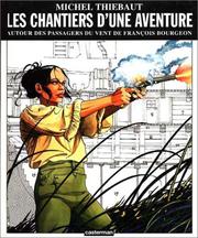 Cover of: Les Chantiers d'une aventure. Autour des passagers du vent de François Bourgeon