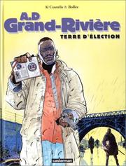 Cover of: A. D. Grand-Rivière. 1, Terre d'élection by Laurent F. (Laurent Frédéric) Bollée, Al Coutelis