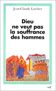 Cover of: Dieu ne veut pas la souffrance des hommes by Jean-Claude Larchet
