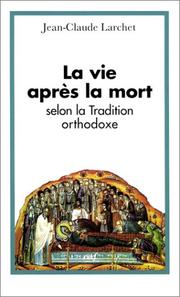 Cover of: La Vie après la mort selon la tradition orthodoxe by Jean-Claude Larchet