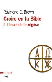 Cover of: Croire en la Bible à l'heure de l'éxégèse by Raymond E. Brown, Jean-Bernard Degorce
