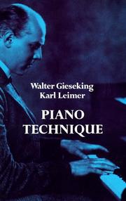 Cover of: Piano technique consisting of the two complete books The shortest way to pianistic perfection and Rhythmics, dynamics, pedal and other problems of piano playing by Karl Leimer