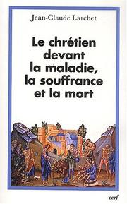 Cover of: Le chretien devant la maladie, la souffrance et la mort