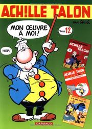 Intégrale d'Achille Talon, tome 12 (L'incorrigible Achille Talon / Achille Talon... à bout portant ! / Achille Talon n'a pas tout dit...) by Greg