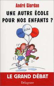 Cover of: Une autre école pour nos enfants ? by André Giordan