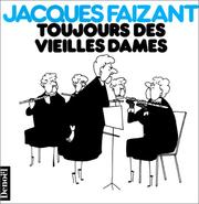 Cover of: Toujours des vieilles dames by Jacques Faizant