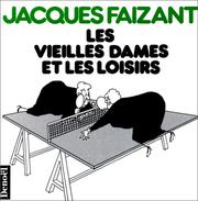 Cover of: Les vieilles dames et les loisirs by Jacques Faizant