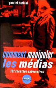 Cover of: Comment manipuler les médias : 101 recettes subversives